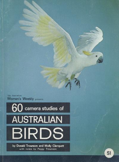 Torunson, Donald and Molly Clampett - The Australian Women's Weekly (Ed.)  The Australian Women's Weekly presents: Sixty camera studies of Australian Birds. 