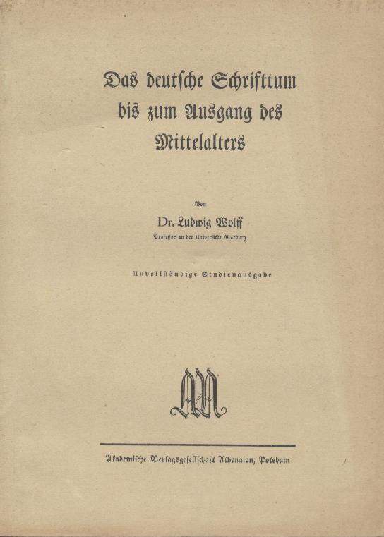Wolff, Ludwig  Das deutsche Schrifttum bis zum Ausgang des Mittelalters. Unvollständige Studienausgabe. 