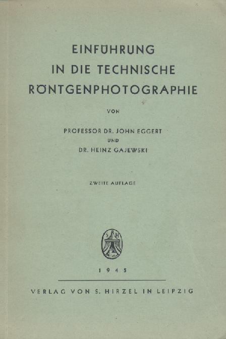 Eggert, John u. Heinz Gajewski  Einführung in die technische Röntgenphotographie. 2. verbesserte Auflage. 