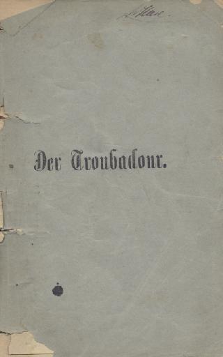 Verdi, Guiseppe  Der Troubadour. Oper in vier Aufzügen. Text nach dem Italienischen des Cammerano (!) v. Heinrich Proch. Textbuch. 