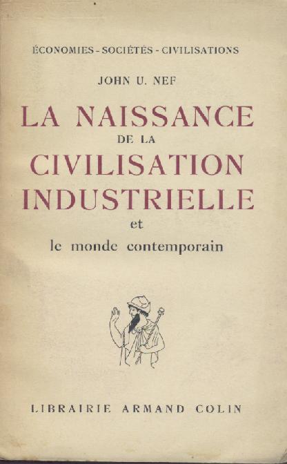 Nef, John U.  La Naissance de la Civilisation industrielle et le monde contemporain. 