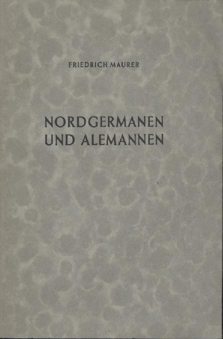 Maurer, Friedrich  Nordgermanen und Alemannen. Studien zur germanischen und frühdeutschen Sprachgeschichte, Stammes- und Volkskunde. 2. Auflage. 