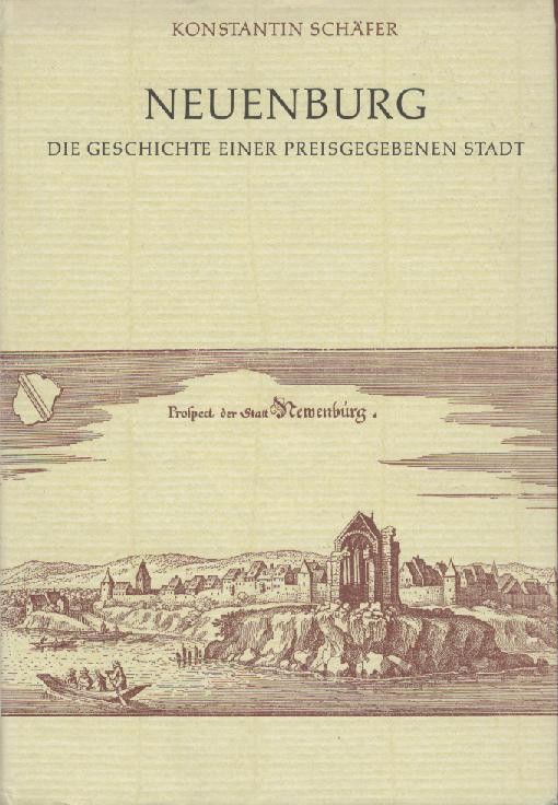 Schäfer, Konstantin  Neuenburg. Die Geschichte einer preisgegebenen Stadt. Hrsg. von der Stadtverwaltung Neuenburg. 