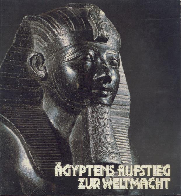 Eggebrecht, Arne (Hrsg.)  Ägyptens Aufstieg zur Weltmacht. Ausstellungskatalog. 