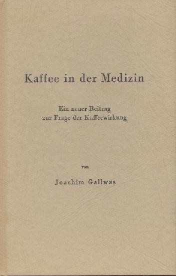 Gallwas, Joachim  Kaffee in der Medizin. Ein neuer Beitrag zur Frage der Kaffeewirkung. 7. Auflage. 
