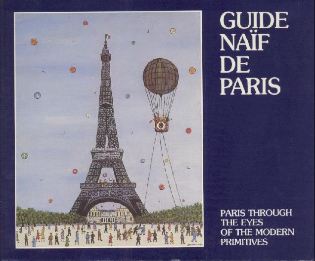 Hugonot, Marie-Christine  Guide naif de Paris. Paris through the eyes of the modern primitives. 4e edition. 