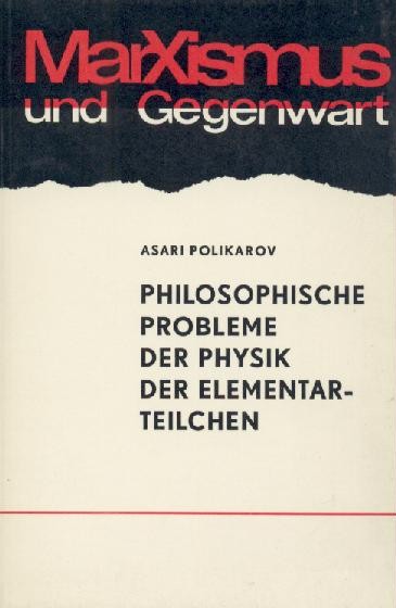Polikarov, Asari (Hrsg.)  Philosophische Probleme der Physik der Elementarteilchen. 