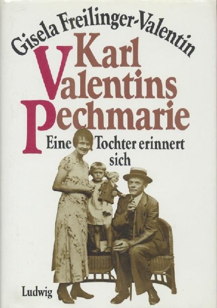 Freilinger-Valentin, Gisela u. Max Auer  Karl Valentins Pechmarie. Eine Tochter erinnert sich. Bearbeitet u. hrsg. von Max Auer. 