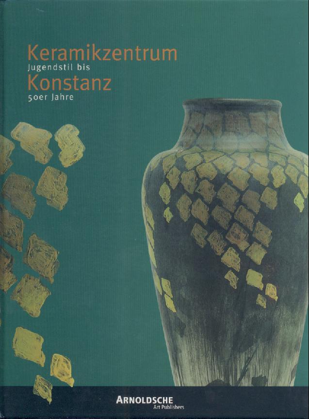 Rosgartenmuseum Konstanz (Hrsg.)  Keramikzentrum Konstanz. Jugendstil bis 50er Jahre. Ausstellungskatalog. 