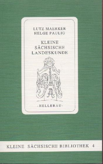 Maerker, Lutz u. Helge Paulig  Kleine sächsische Landeskunde. 