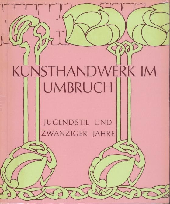 Mosel, Christel  Kunsthandwerk im Umbruch. Jugendstil und Zwanziger Jahre. 