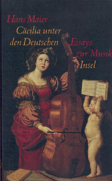 Maier, Hans  Cäcilia unter Deutschen. Essays zur Musik. 