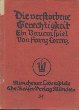 Lorenz, Franz  Die verstorbene Gerechtigkeit. Ein Bauernspiel. 9.-12. Tsd. 