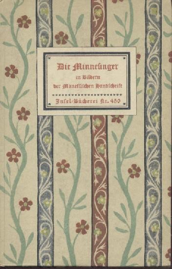   Die Minnesinger in Bildern der Manessischen Handschrift. Geleitwort von Hans Naumann. 