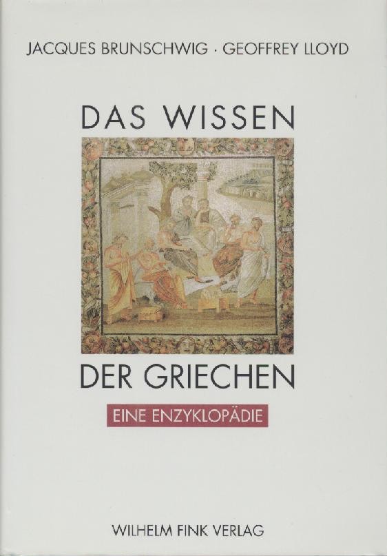 Brunschwig, Jacques u. Geoffroy Lloyd (Hrsg.)  Das Wissen der Griechen. Eine Enzyklopädie. 