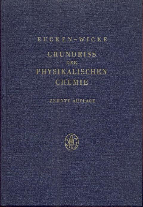 Eucken, Arnold u. Ewald Wicke  Grundriss der physikalischen Chemie. 10. unveränderte Auflage. Bearbeitet v. Ewald Wicke. 