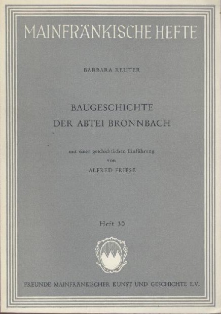 Reuter, Barbara  Baugeschichte der Abtei Bronnbach mit einer geschichtlichen Einführung von Alfred Friese. 