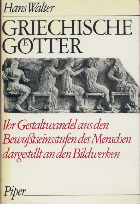 Walter, Hans  Griechische Götter. Ihr Gestaltwandel aus den Bewußtseinsstufen des Menschen dargestellt an den Bildwerken. 