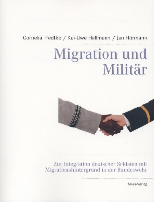 Fedtke, Cornelia, Kai-Uwe Hellmann u. Jan Hörmann  Migration und Militär. Zur Integration deutscher Soldaten mit Migrationshintergrund in der Bundeswehr. 