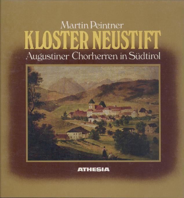 Peintner, Martin  Kloster Neustift. Augustiner-Chorherren in Südtirol. 