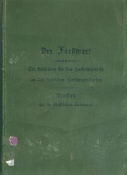 Eberbach, Otto  Der Forstwart. Ein Leitfaden für den Fachunterricht an den badischen Forstwartkursen. Muster für die schriftlichen Übungen. 
