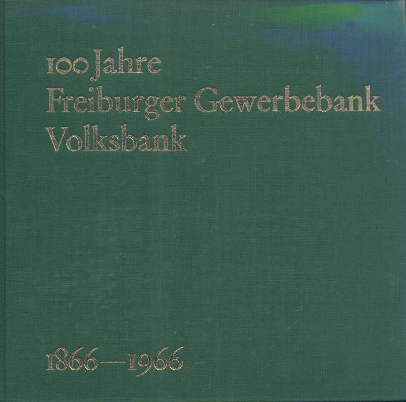 Schneller, Franz  Die Freiburger Gewerbebank. Eine Hundertjährige bei bester Gesundheit: 100 Jahre Freiburger Gewerbebank - Volksbank 1866-1966. 