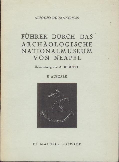 Franciscis, Alfonso de  Führer durch das Archäologische Nationalmuseum von Neapel. 2. Auflage. 