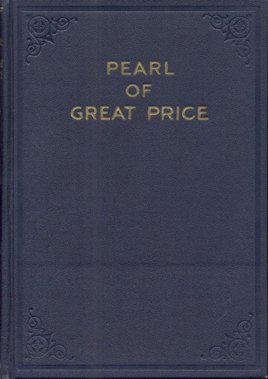 Smith, Joseph  The Pearl of Great Price. A selection from the revelations, translations, and narrations of Joseph Smith, first prophet, seer and revelator to the Church of Jesus Christ of Latter-Day Saints. 