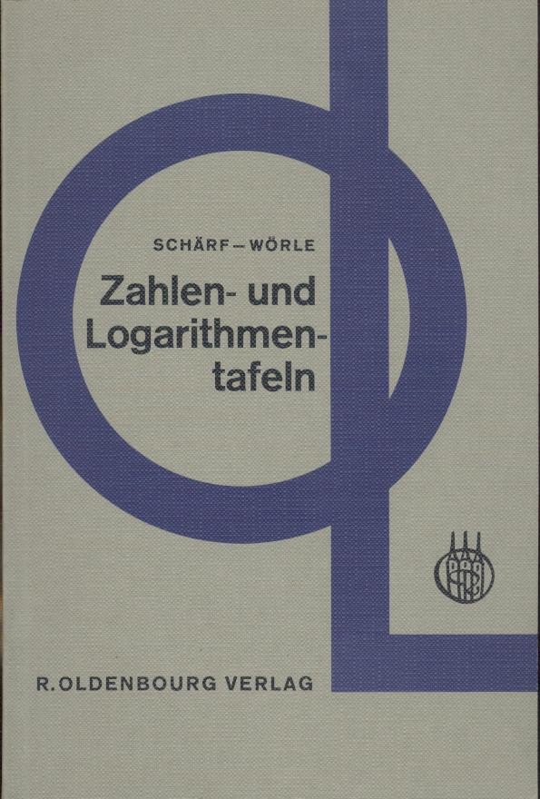 Schärf, Julius u. Helmut Wörle  Zahlen- und Logarithmentafeln. 6. Auflage. 