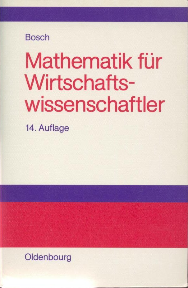 Bosch, Karl  Mathematik für Wirtschaftswissenschaftler. Einführung. 14. vollständig überarbeitete Auflage. 