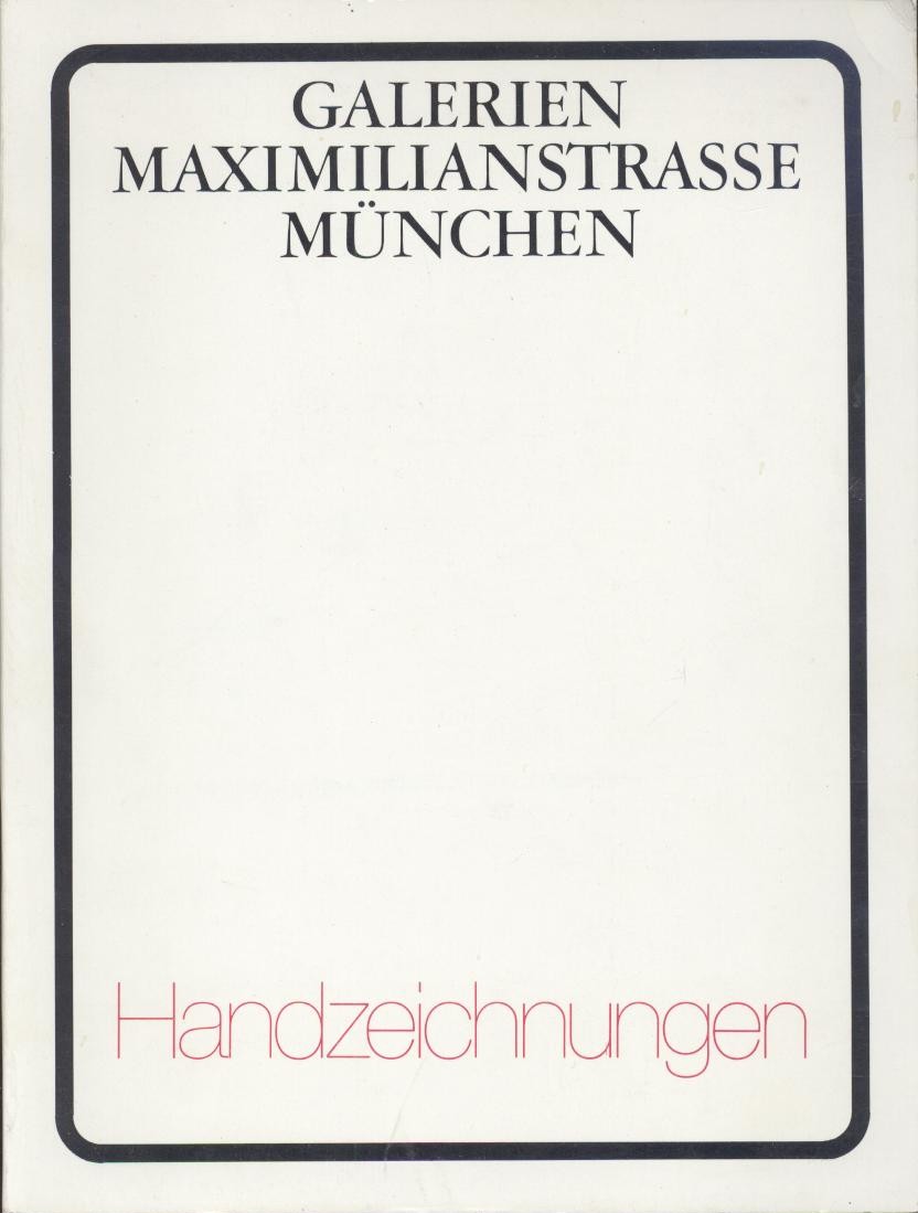 Interessengemeinschaft Galerien Maximilianstrasse München (Hrsg.)  Handzeichnungen. Gemeinsame Ausstellung der Galerien in der Maximilianstraße München. 