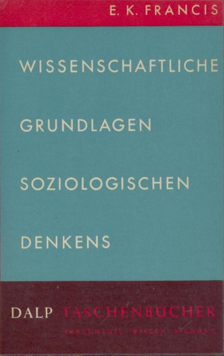 Francis, Emerich Klaus (d.i. Emerich Franzis)  Wissenschaftliche Grundlagen soziologischen Denkens. 
