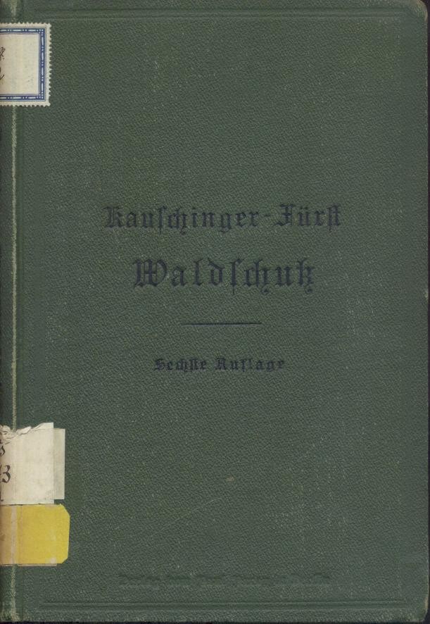 Kauschinger - Fürst, Hermann  Kauschinger's Lehre vom Waldschutz. 6. Auflage hrsg. von Hermann Fürst. 