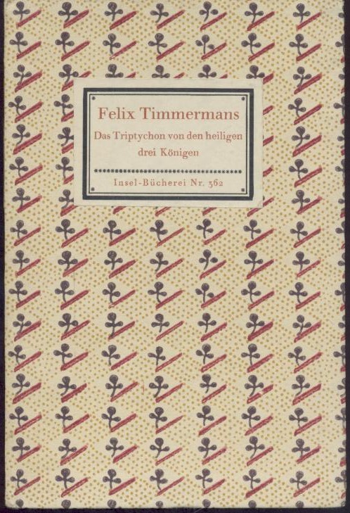 Timmermans, Felix  Das Triptychon von den heiligen drei Königen. Übertragen von Anton Kippenberg. 