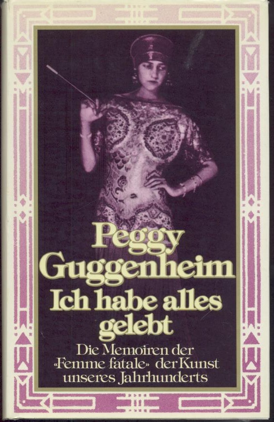 Guggenheim, Peggy  Ich habe alles gelebt. Bekenntnisse einer Sammlerin aus Leidenschaft. Übersetzt von Dieter Mulch. 