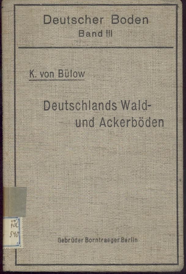 Bülow, Kurd von  Deutschlands Wald- und Ackerböden. Einführung in die Bodenbeurteilung im Gelände und die Grundlagen der Bodenschätzung. 