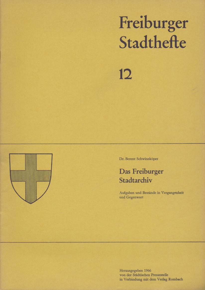 Schwineköper, Berent  Freiburger Stadthefte. Nr. 12: Das Freiburger Stadtarchiv. Aufgaben und Bestände in Vergangenheit und Gegenwart. 