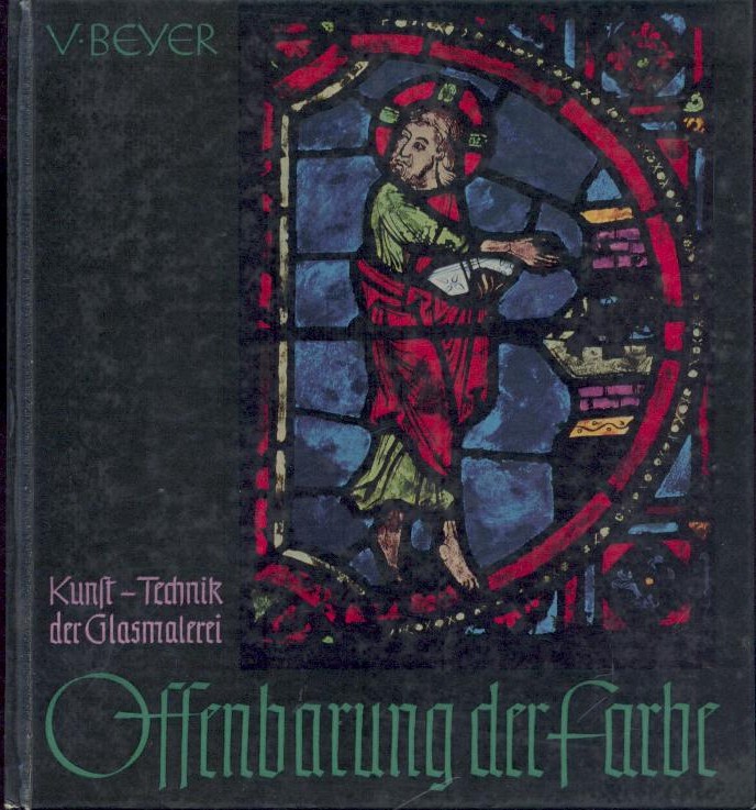 Beyer, Victor  Offenbarung der Farbe. Kunst und Technik der Glasmalerei. 