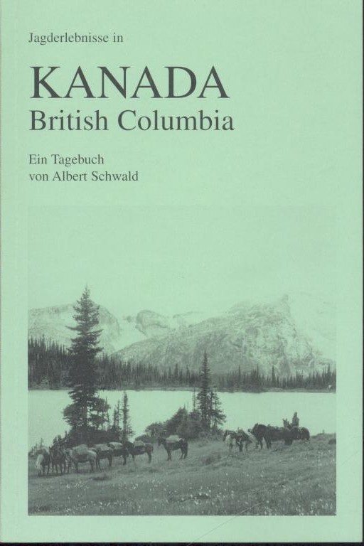 Schwald, Albert  Jagderlebnisse in Kanada, British Columbia. Ein Tagebuch. 