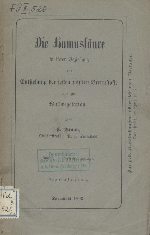 Braun, Ernst  Die Humussäure in ihrer Beziehung zur Entstehung der festen fossilen Brennstoffe und zur Waldvegetation. 2. umgearbeitete Auflage. Manuskript. 