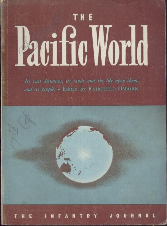 Osborn, Fairfield (Ed.)  The Pacific World. Its vast distances, its lands and the life upon them, and its peoples. Fighting Forces Edition. Second edition. 
