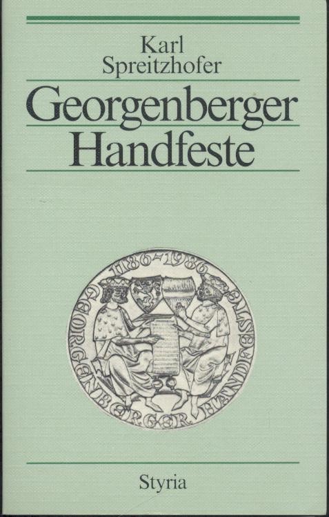 Spreitzhofer, Karl  Georgenberger Handfeste. Entstehung und Folgen der ersten Verfassungsurkunde der Steiermark. 