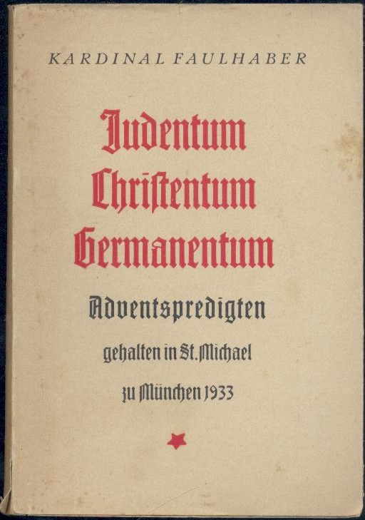 Faulhaber, (Michael v.)  Judentum, Christentum, Germanentum. Adventspredigten gehalten in St. Michael zu München 1933. 