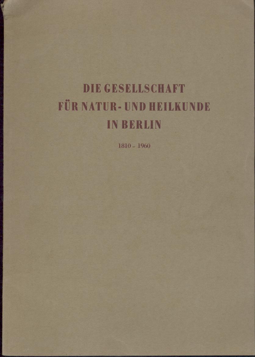   Die Gesellschaft für Natur- und Heilkunde in Berlin 1810-1960. Festschrift zur Feier ihres 150. Geburtstages am 6. Februar 1960. 