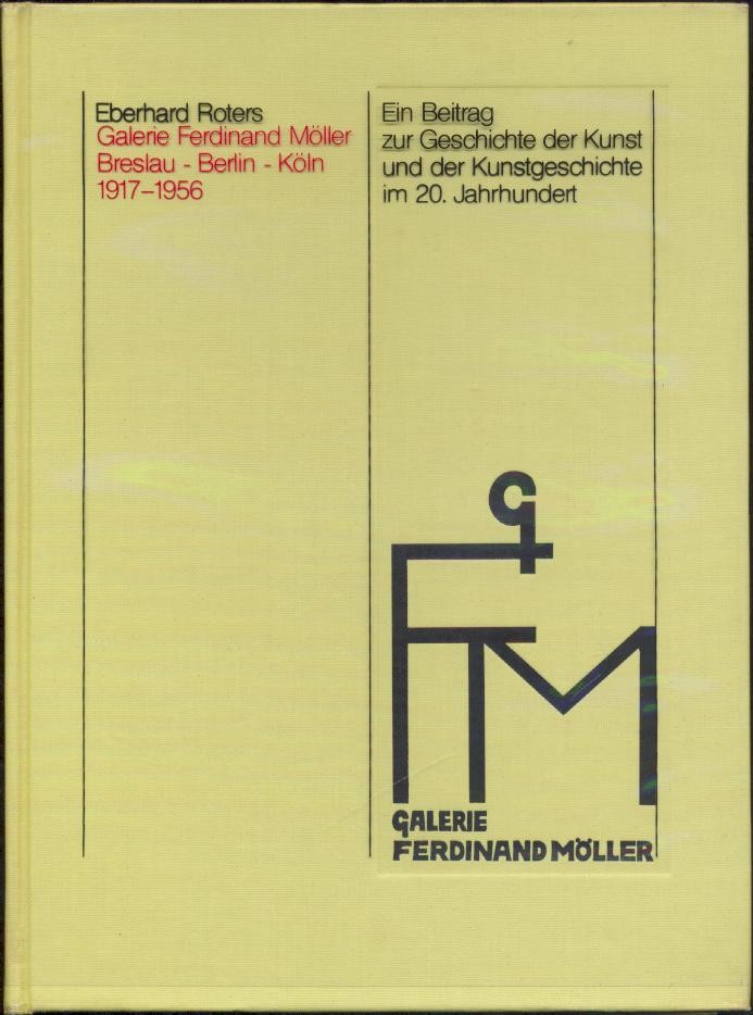 Roters, Eberhard  Galerie Ferdinand Möller. Die Geschichte einer Galerie für Moderne Kunst in Deutschland 1917-1956. 