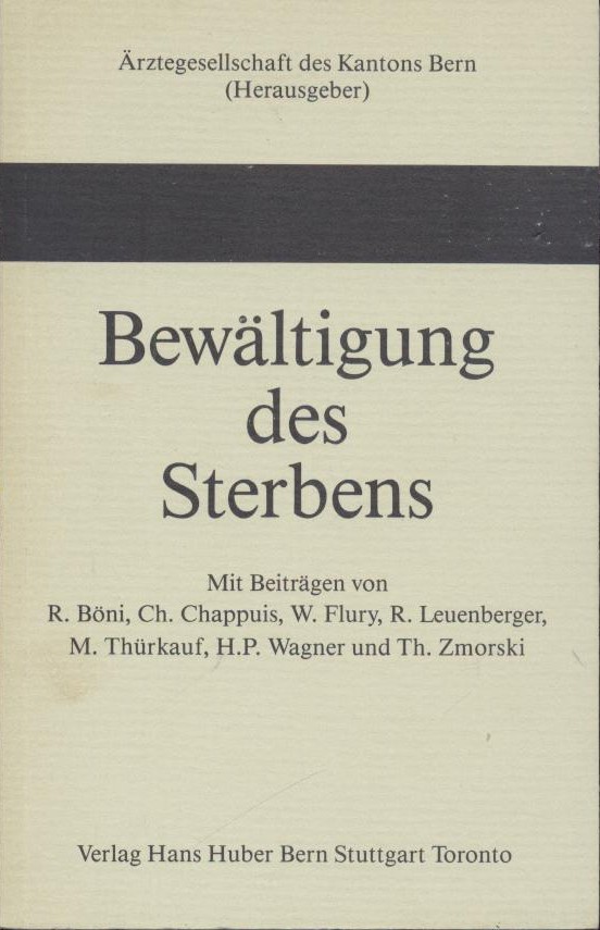 Ärztegesellschaft des Kantons Bern (Hrsg.)  Bewältigung des Sterbens. Mit Beiträgen von R. Böni, Ch. Chappuis, W. Flury, R. Leuenberger, M. Thürkauf, H.P. Wagner, Th. Zmorski. 