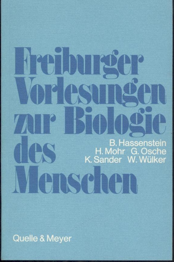 Hassenstein, Bernhard, Hans Mohr, Günther Osche, Klaus Sander und Wolfgang Wülker  Freiburger Vorlesungen zur Biologie des Menschen. 