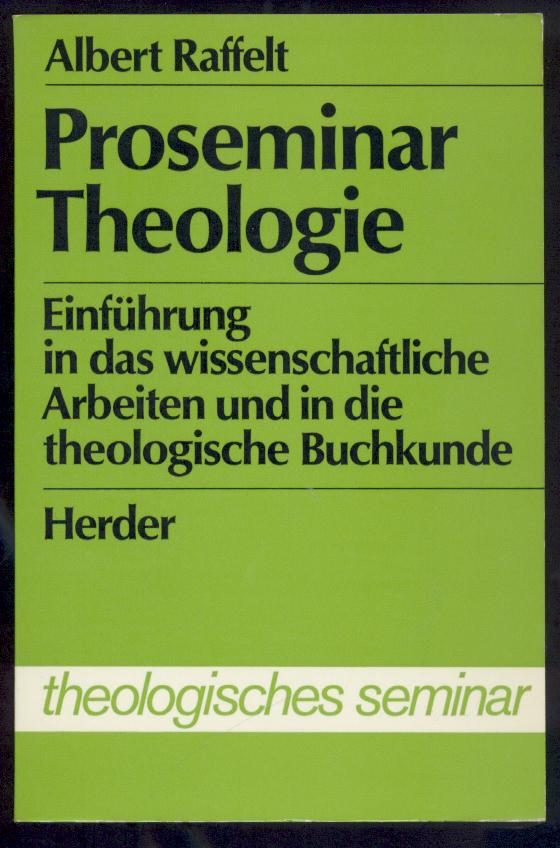 Raffelt, Albert  Proseminar Theologie. Einführung in das wissenschaftliche Arbeiten und in die theologische Buchkunde. Vorwort von Karl Lehmann. 