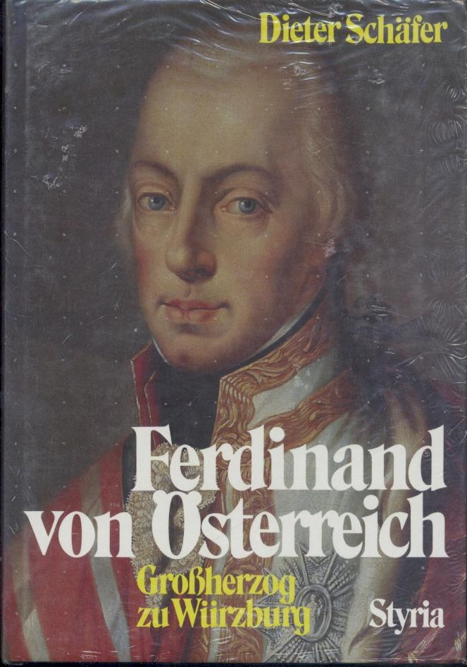 Schäfer, Dieter  Ferdinand von Österreich, Großherzog zu Würzburg, Kurfürst von Salzburg, Großherzog der Toskana. 