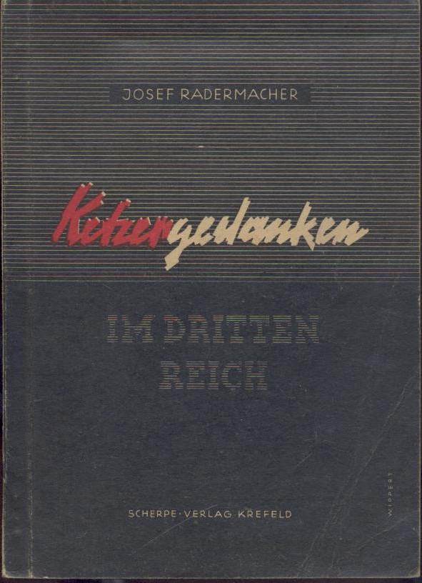 Radermacher, Josef  Ketzergedanken im Dritten Reich. 